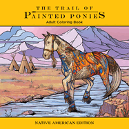 Trail of Painted Ponies Coloring Book: Native American Edition