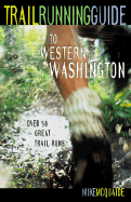 Trail Running Guide to Western Washington: Over 50 Great Trail Runs