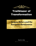Trailblazer of Transformations: Jacques Delors and the European Renaissance