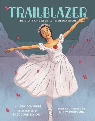 Trailblazer: The Story of Ballerina Raven Wilkinson - Schubert, Leda