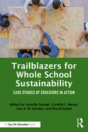 Trailblazers for Whole School Sustainability: Case Studies of Educators in Action