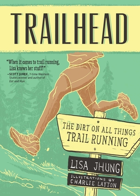 Trailhead: The Dirt on All Things Trail Running - Jhung, Lisa