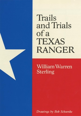 Trails and Trials of a Texas Ranger - Sterling, William W