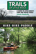 Trails of Little Rock: A Guide to Little Rock's Land and Water Trails
