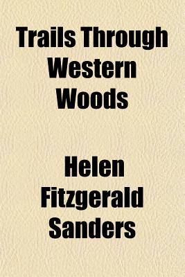 Trails Through Western Woods - Sanders, Helen Fitzgerald