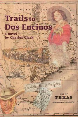 Trails to Dos Encinos - Clark, Charles, Dr.