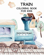 Train Coloring Book for Kids: Coloring and Activity Book with Trains and Locomotives for Toddlers, Kids, Boys and Girls Ages 3-8