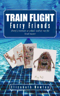 Train Flight: Furry Friends There's a Monster at School; And It's Not the Head Master - Newton, Elizabeth