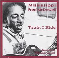Train I Ride - Mississippi Fred McDowell