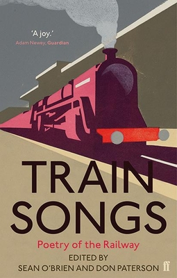 Train Songs: Poetry of the Railway - Paterson, Don (Editor), and O'Brien, Sean