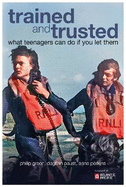 Trained and Trusted: What teenagers can do if you let them - The rescue service experiences of students at Atlantic College 1963 -2013