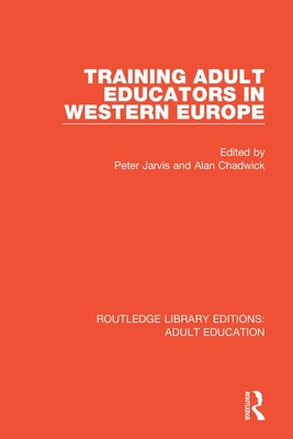 Training Adult Educators in Western Europe - Jarvis, Peter (Editor), and Chadwick, Alan (Editor)