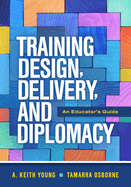 Training Design, Delivery, and Diplomacy: An Educator's Guide