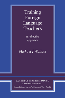 Training Foreign Language Teachers: A Reflective Approach - Wallace, Michael J.