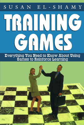 Training Games: Everything You Need to Know about Using Games to Reinforce Learning - El-Shamy, Susan