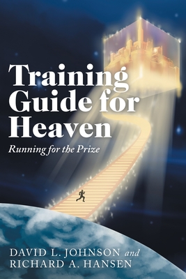 Training Guide for Heaven: Running for the Prize - Johnson, David L, and Hansen, Richard A