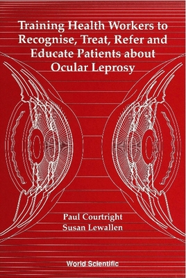 Training Health Workers to Recognize, Treat, Refer and Educate Patients about Ocular Leprosy - Courtright, Paul, and Lewallen, Susan