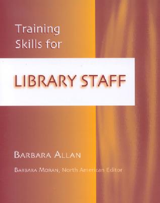 Training Skills for Library Staff - Allan, Barbara, and Moran, Barbara (Editor)