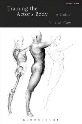 Training the Actor's Body: A Guide - McCaw, Dick