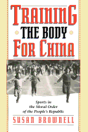 Training the Body for China: Sports in the Moral Order of the People's Republic