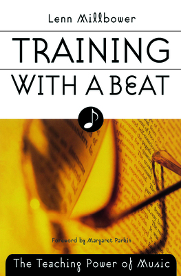 Training with a Beat: The Teaching Power of Music - Millbower, Lenn