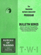 Training Within Industry: Bulletin Series: Bulletin Series
