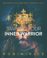 Training Your Inner Warrior: Becoming Your Own Most Powerful Ally