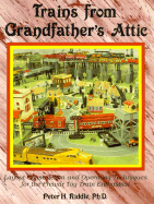 Trains from Grandfather's Attic: Layout Construction and Operating Techniques for the Prewar Toy Train Enthusiast - Riddle, Peter H