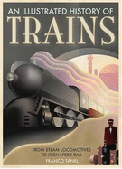 Trains: From Steam Locomotives to High-Speed Rail - Tanel, Franco