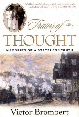 Trains of Thought: Paris to Omaha Beach, Memories of a Wartime Youth - Brombert, Victor