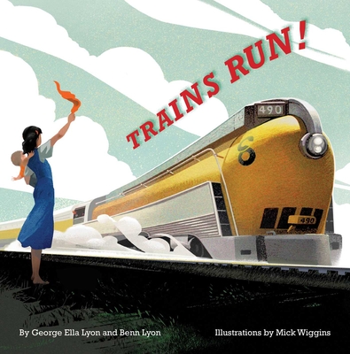 Trains Run! - Lyon, George Ella, and Lyon, Benn