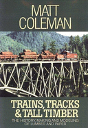 Trains, Tracks & Tall Timber: The History, Making, and Modeling of Lumber and Paper