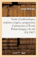 Trait d'Arithmtique 4e d. Contenant Des Matires Exiges Par Le Dernier Programme: D'Admission  l'cole Polytechnique