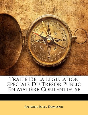 Trait De La Lgislation Spciale Du Trsor Public En Matire Contentieuse - Dumesnil, Antoine Jules