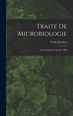 Trait De Microbiologie: Microbiologie Gnrale. 1898 - Duclaux, mile