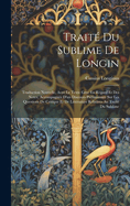 Trait Du Sublime De Longin: Traduction Nouvelle, Avec Le Texte Grec En Regard Et Des Notes, Accompagne D'un Discours Prliminaire Sur Les Questions De Critique Et De Littrature Relatives Au Trait Du Sublime