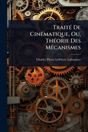 Trait?(c) De Cin?(c)matique, Ou, Th?(c)orie Des M?(c)canismes