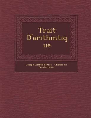 Trait D'Arithm Tique - Serret, Joseph Alfred, and Comberousse, Ch De