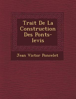 Trait de La Construction Des Ponts-Levis - Poncelet, Jean-Victor