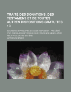 Trait? Des Donations, Des Testamens Et de Toutes Autres Dispositions Gratuites. Tome 2