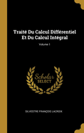 Trait? Du Calcul Diff?rentiel Et Du Calcul Int?gral; Volume 1