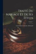 Trait? Du Mariage Et de Ses Effets; Volume 1