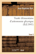 Trait? ?l?mentaire d'Astronomie Physique. Tome 5