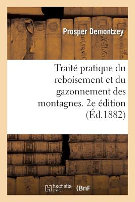 Trait? Pratique Du Reboisement Et Du Gazonnement Des Montagnes. 2e ?dition - Demontzey, Prosper