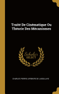 Traite de Cinematique Ou Theorie Des Mecanismes