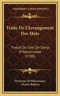 Traite de L'Arrangement Des Mots: Traduit Du Grec de Denys D'Halicarnasse (1788)