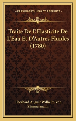 Traite de L'Elasticite de L'Eau Et D'Autres Fluides (1780) - Zimmermann, Eberhard August Wilhelm Von