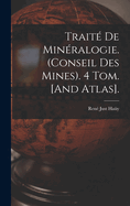 Traite de Mineralogie. (Conseil Des Mines). 4 Tom. [And Atlas].