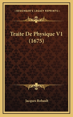 Traite de Physique V1 (1675) - Rohault, Jacques