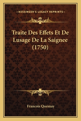 Traite Des Effets Et de Lusage de La Saignee (1750) - Quesnay, Francois